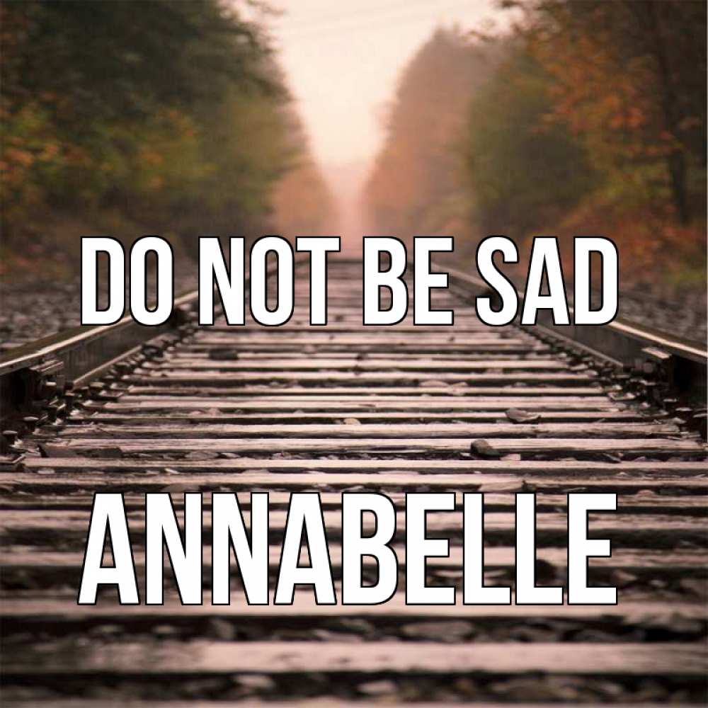 Greetings card с именем, Annabelle Do not be sad лес и железная дорога Greetings with text for free download 