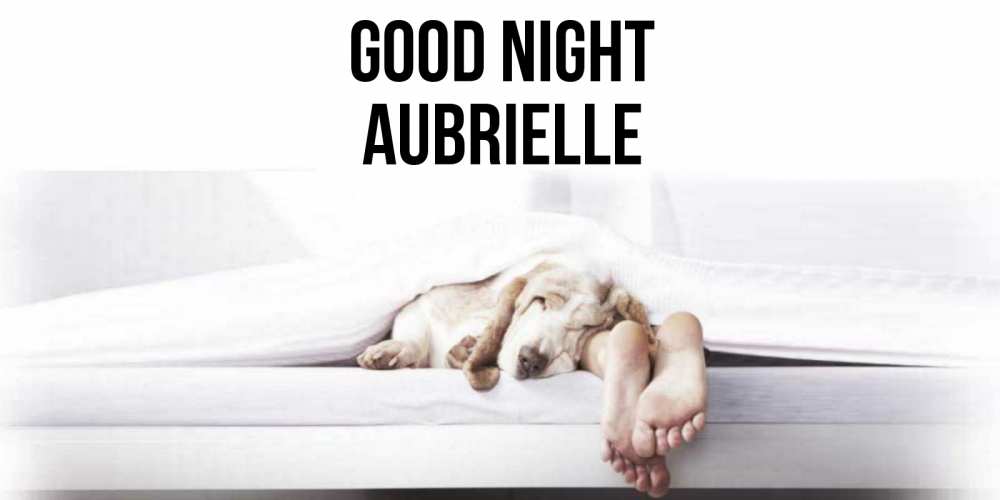 Greetings card с именем, Aubrielle Good night кровать с собакой пожелание сладких снов и спокойной ночи Greetings with text for free download 