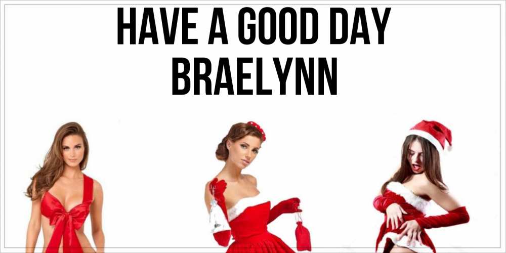 Greetings card с именем, Braelynn Have a good day пожелай парню отличного дня Greetings with text for free download 