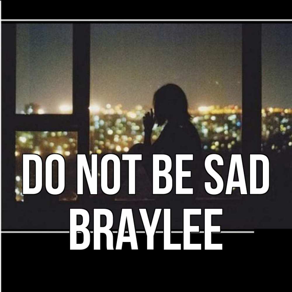 Greetings card с именем, Braylee Do not be sad смотрит на ночной город Greetings with text for free download 