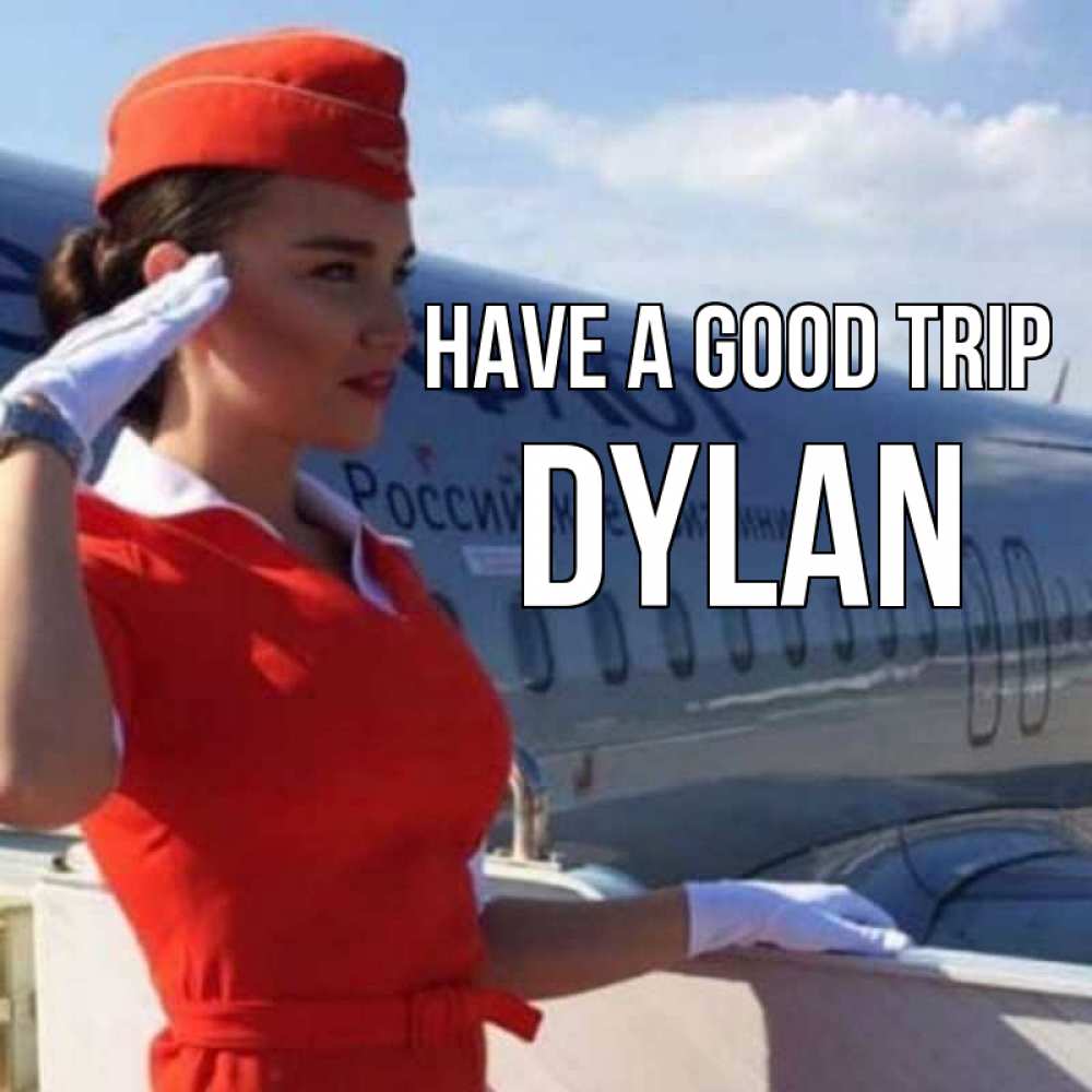 Greetings card с именем, Dylan Have a good trip чудесного полета Greetings with text for free download 
