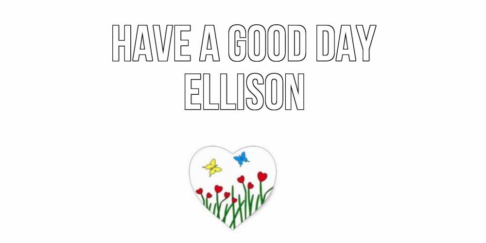 Greetings card с именем, Ellison Have a good day позитив Greetings with text for free download 