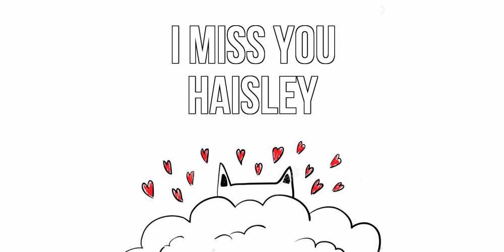 Greetings card с именем, Haisley I miss you котик скучает по тебе очень с сердечками Greetings with text for free download 