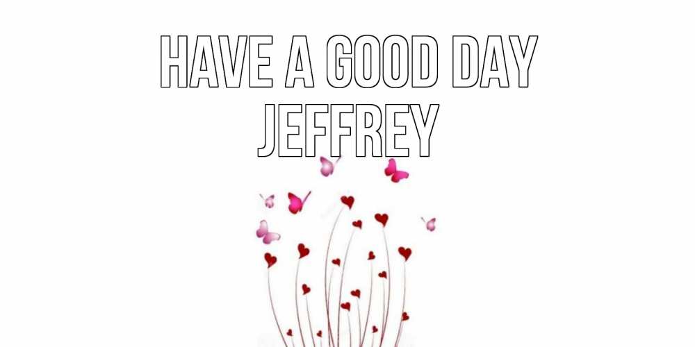 Greetings card с именем, Jeffrey Have a good day отличного дня Greetings with text for free download 