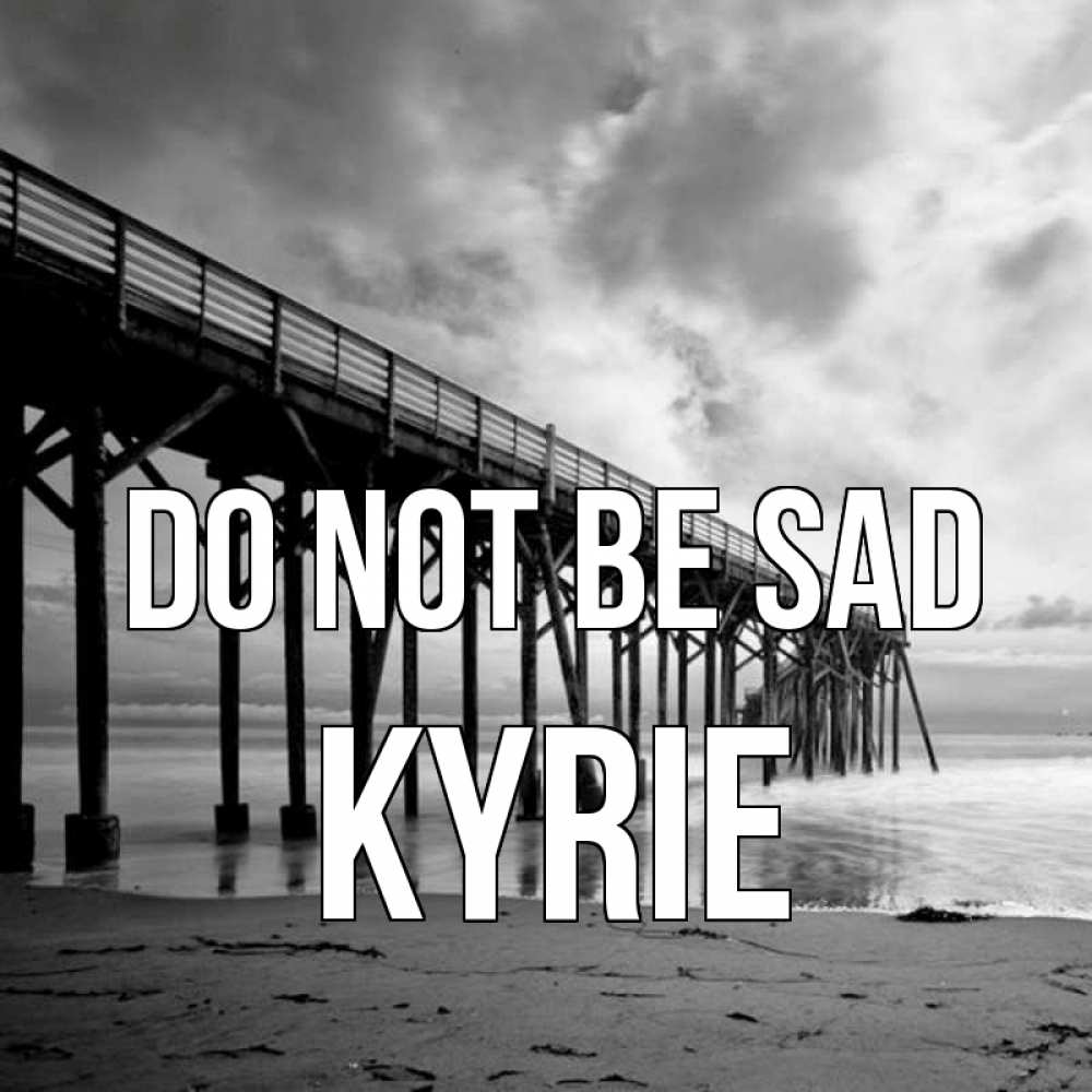 Greetings card с именем, Kyrie Do not be sad вода и пляж под мостом Greetings with text for free download 