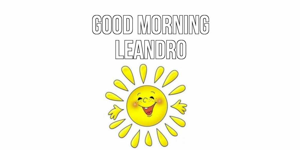 Greetings card с именем, Leandro Good morning солнце Greetings with text for free download 
