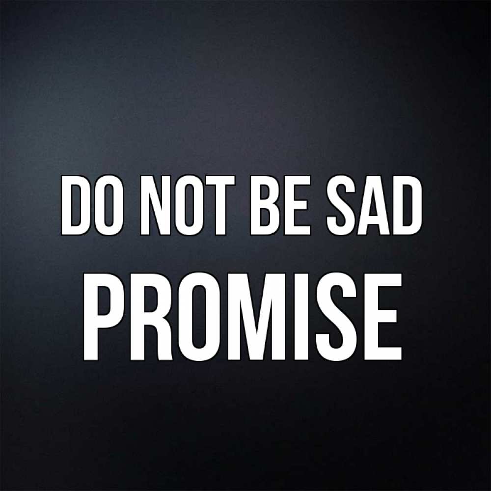 Greetings card с именем, Promise Do not be sad Градиент серый Greetings with text for free download 