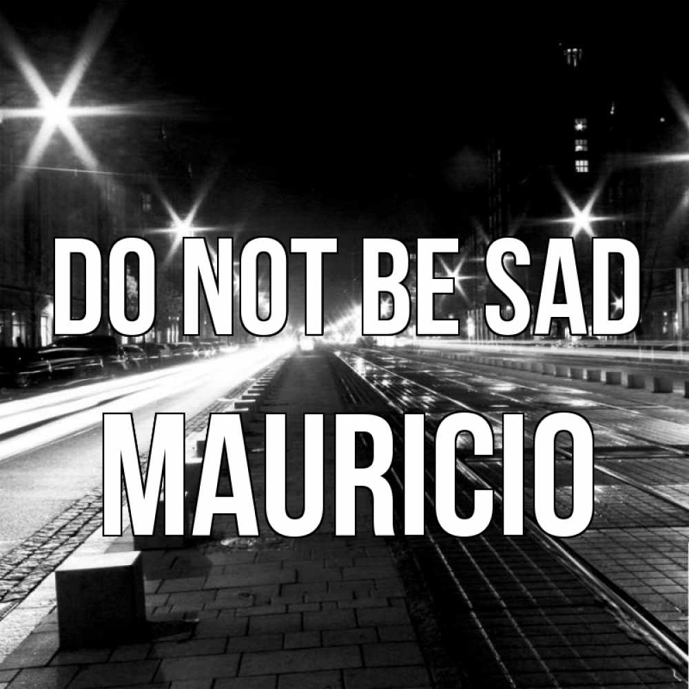 Greetings card с именем, Mauricio Do not be sad ночной проспект Greetings with text for free download 