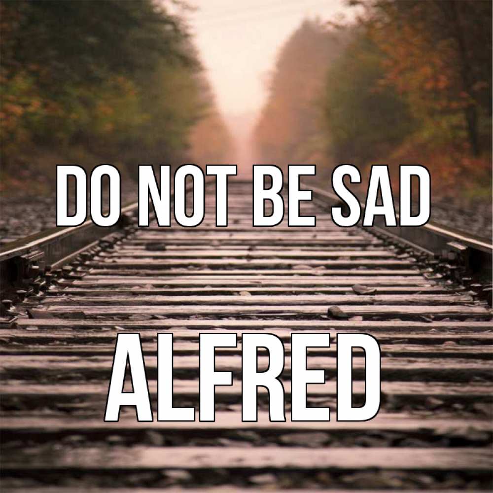 Greetings card с именем, Alfred Do not be sad лес и железная дорога Greetings with text for free download 