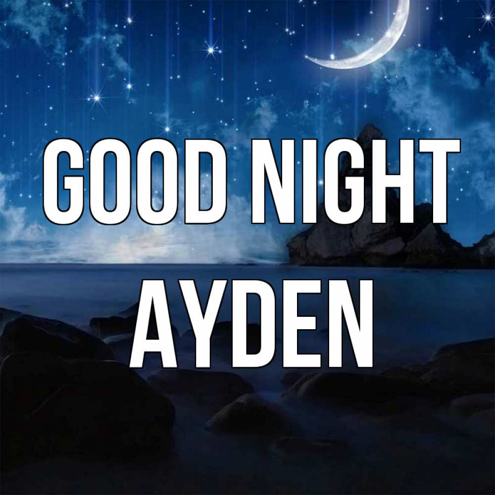 Greetings card с именем, Ayden Good night море Greetings with text for free download 