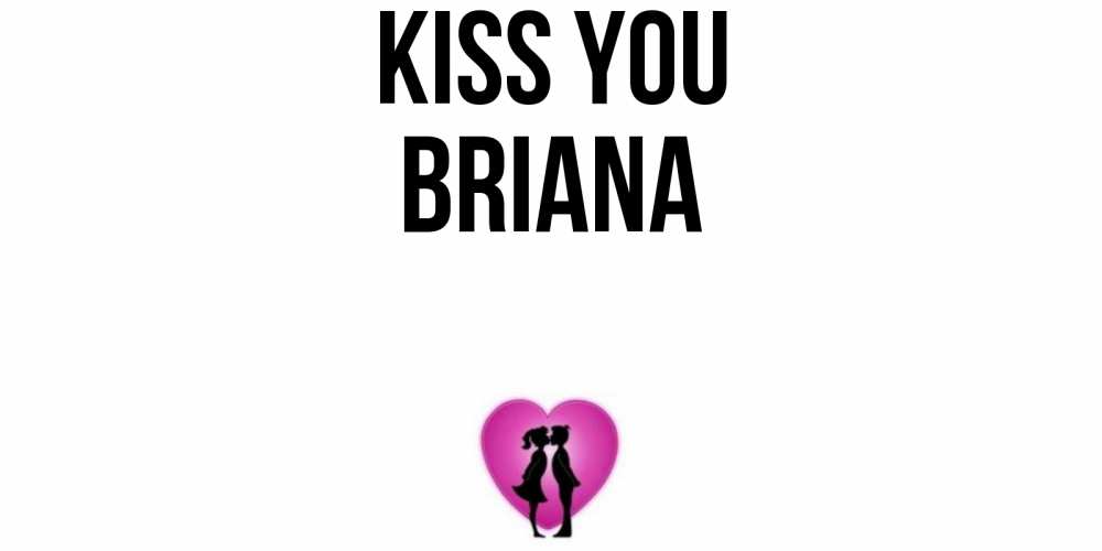 Greetings card с именем, Briana Kiss you поцелуй Greetings with text for free download 