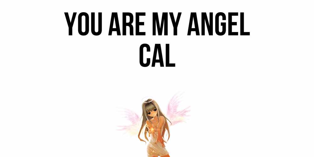 Greetings card с именем, Cal You are my angel ангел, аниме Greetings with text for free download 