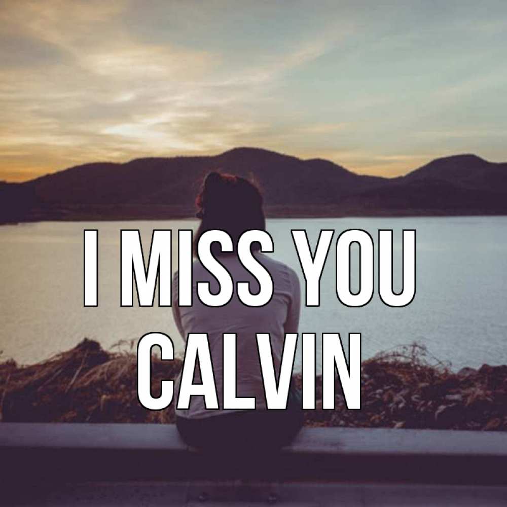 Greetings card с именем, Calvin I miss you я уже соскучилась Greetings with text for free download 