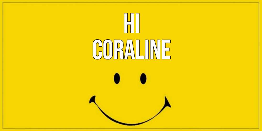 Greetings card с именем, Coraline Hi смайл Greetings with text for free download 