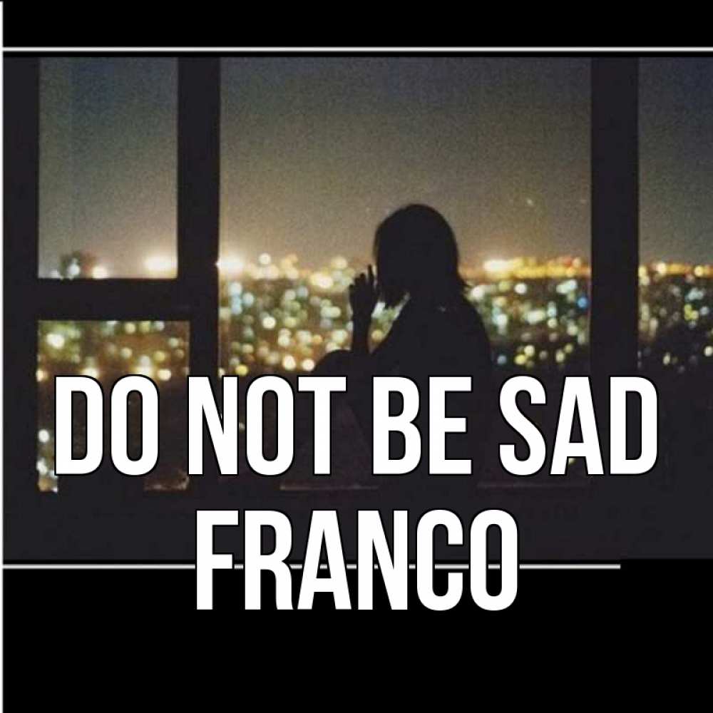 Greetings card с именем, Franco Do not be sad смотрит на ночной город Greetings with text for free download 