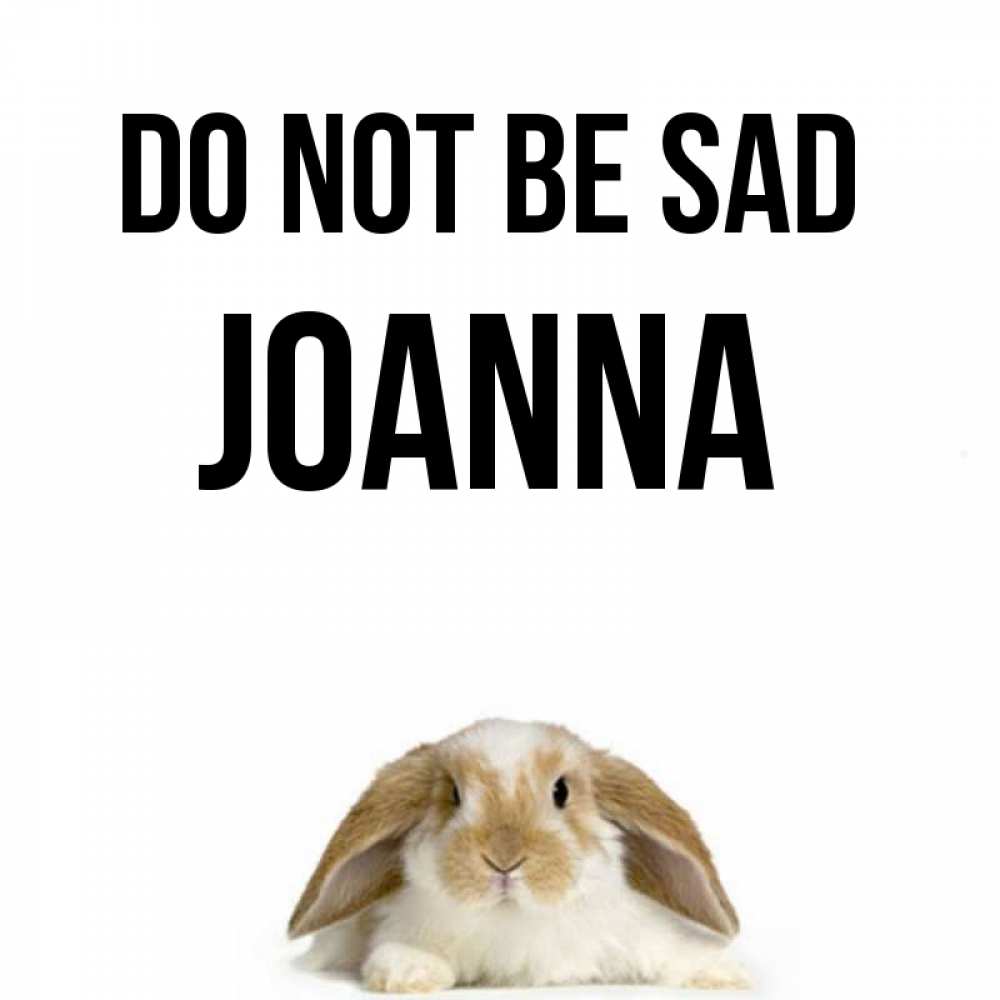 Greetings card с именем, Joanna Do not be sad коричнево белый заяц с большими ушками Greetings with text for free download 