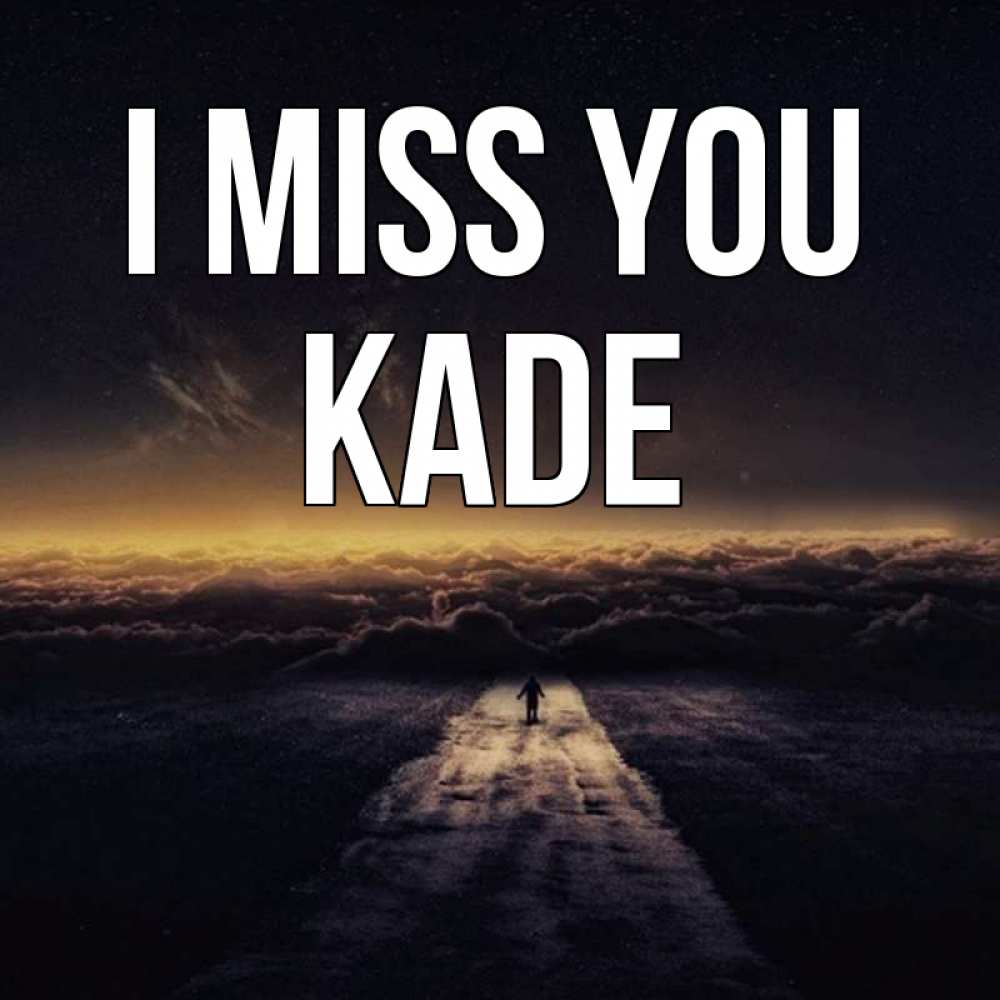 Greetings card с именем, Kade I miss you идем Greetings with text for free download 