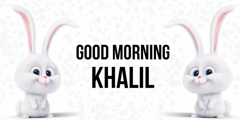 Greetings card с именем, Khalil Good morning кролики с длинными ушками Greetings with text for free download 
