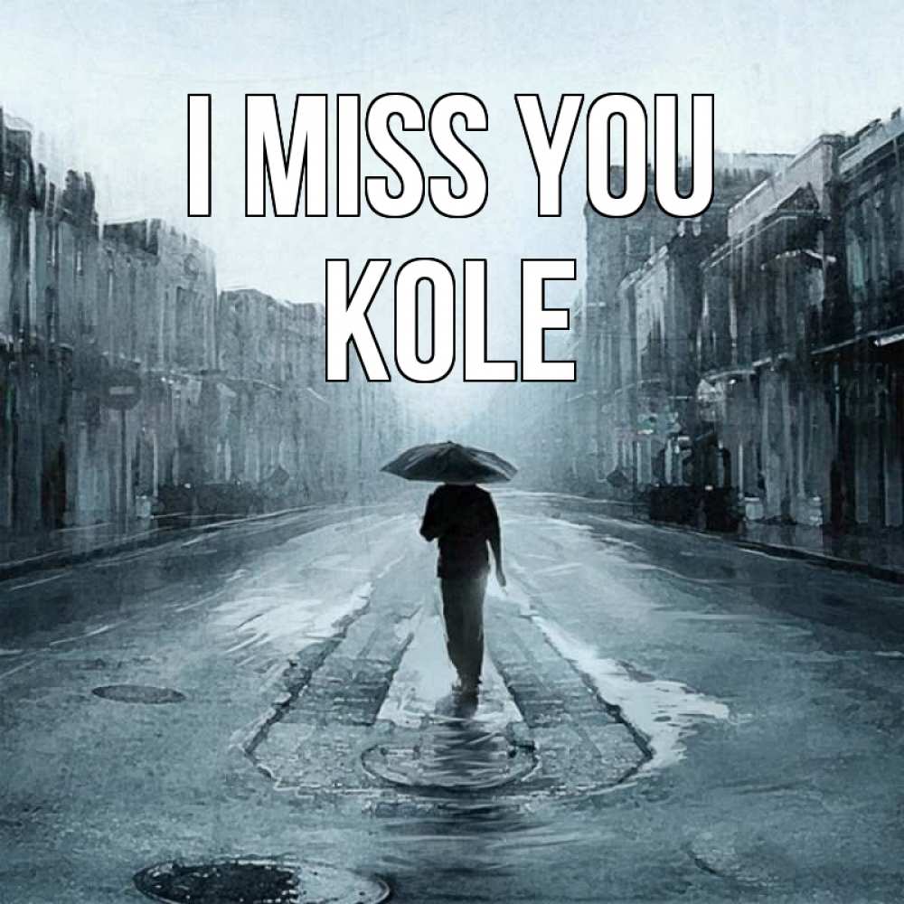 Greetings card с именем, Kole I miss you мне плохо без тебя Greetings with text for free download 