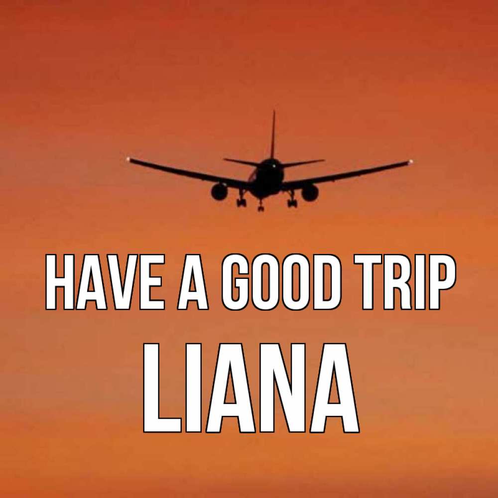 Greetings card с именем, Liana Have a good trip силуэт самолета Greetings with text for free download 