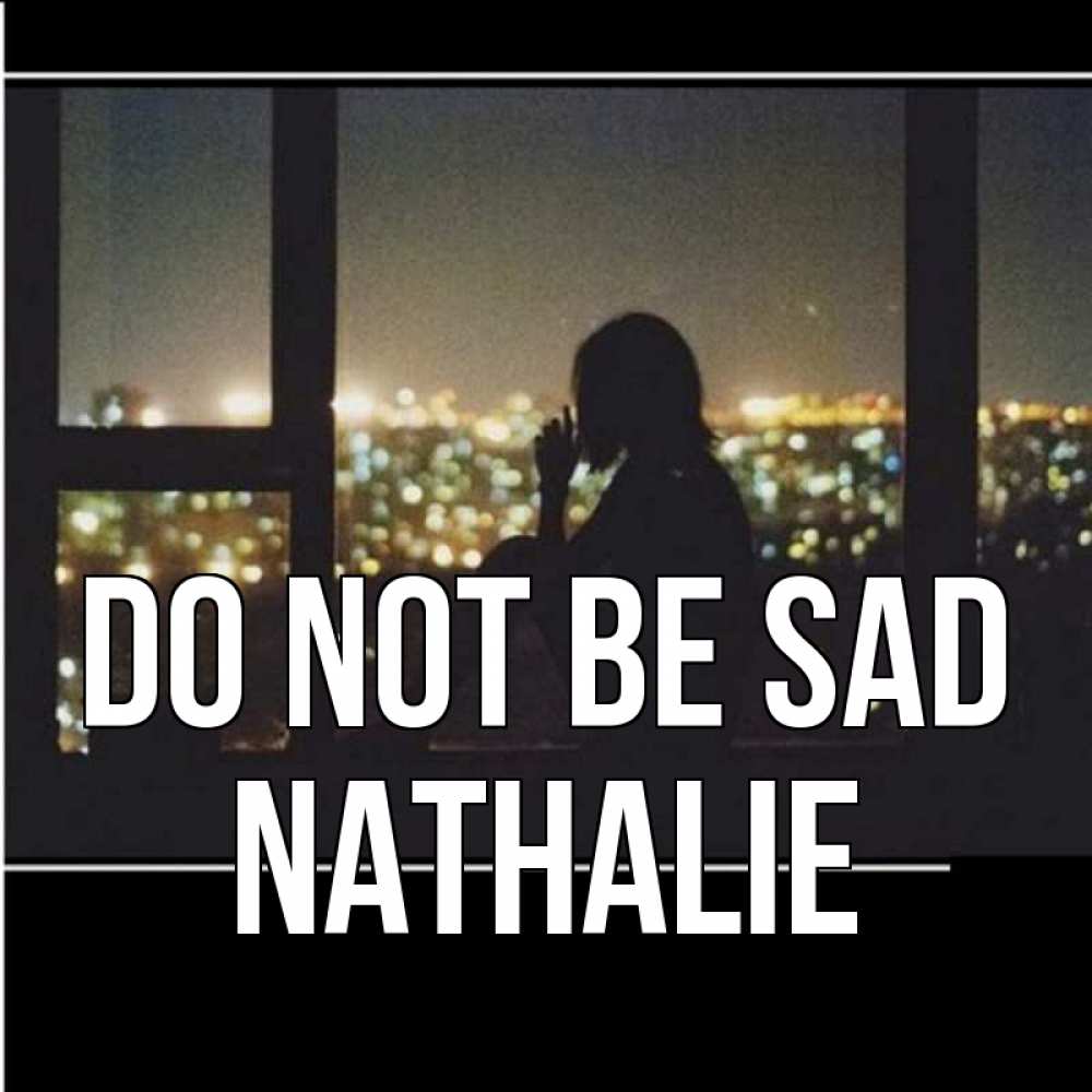 Greetings card с именем, Nathalie Do not be sad смотрит на ночной город Greetings with text for free download 