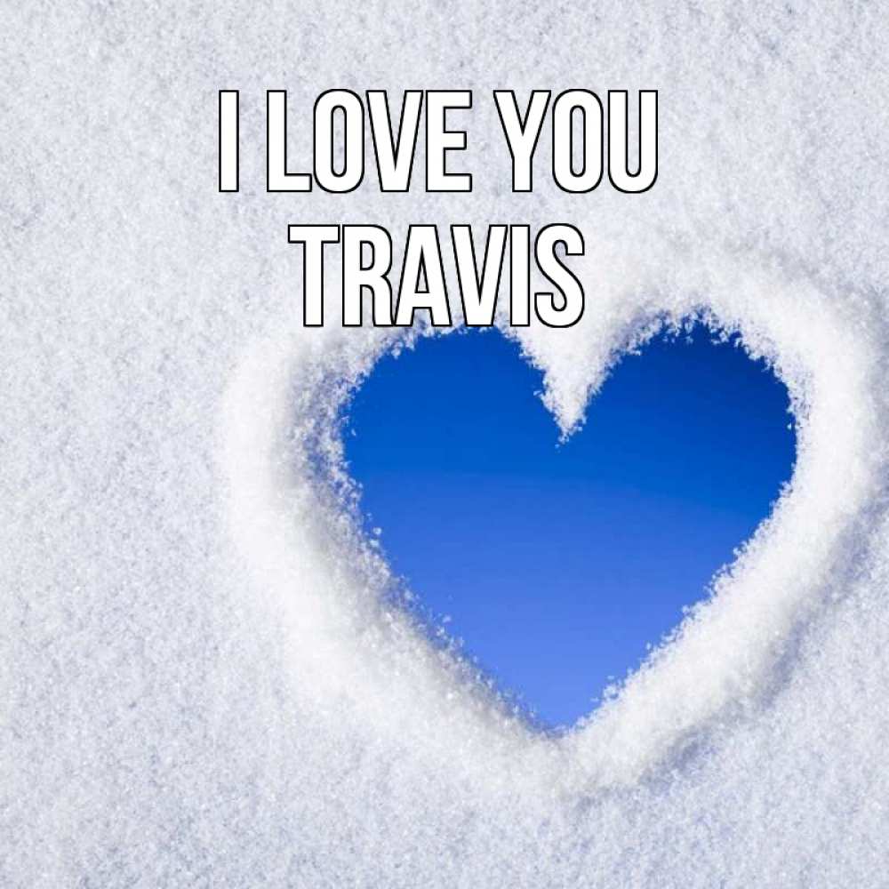Greetings card с именем, Travis I love you небесное сердце Greetings with text for free download 