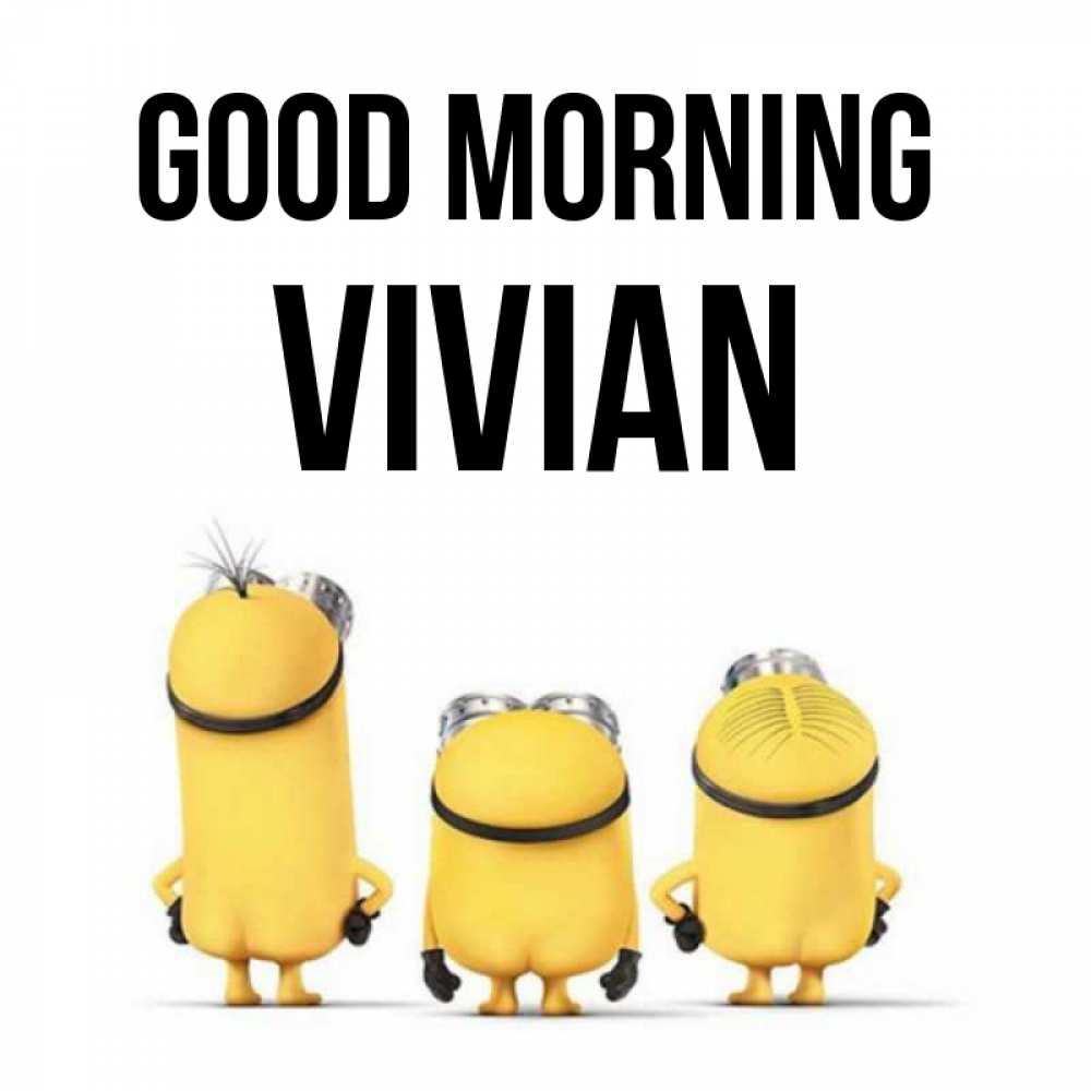Greetings card с именем, Vivian Good morning подписать открытку онлайн бесплатно Greetings with text for free download 