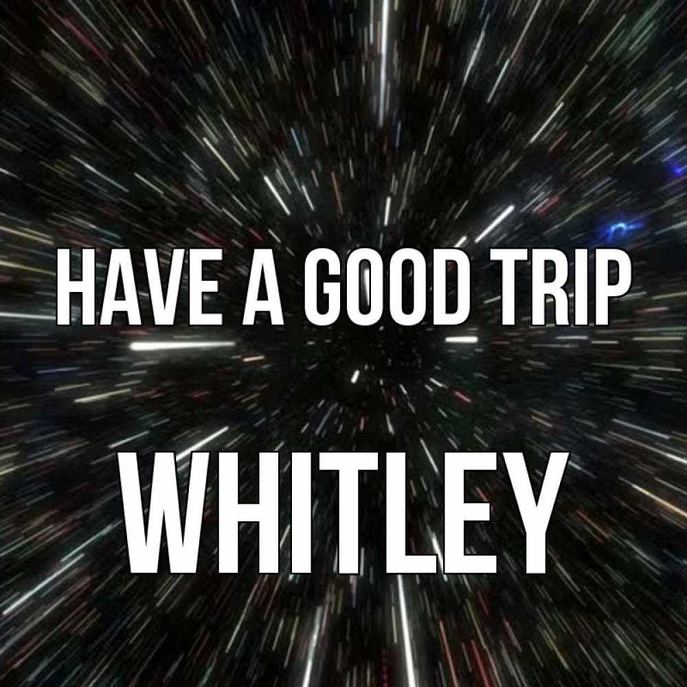 Greetings card с именем, Whitley Have a good trip туннель Greetings with text for free download 