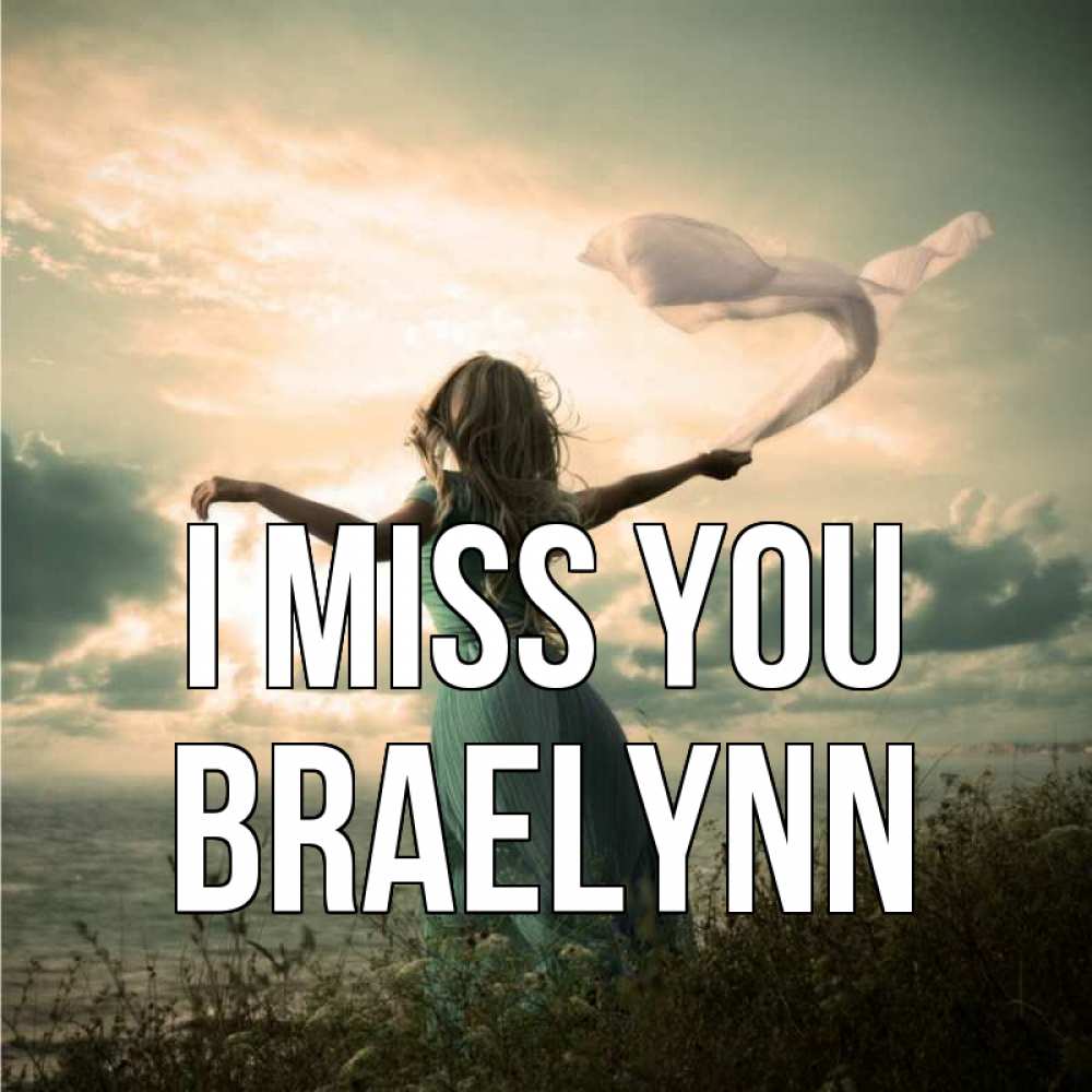 Greetings card с именем, Braelynn I miss you белый флаг Greetings with text for free download 