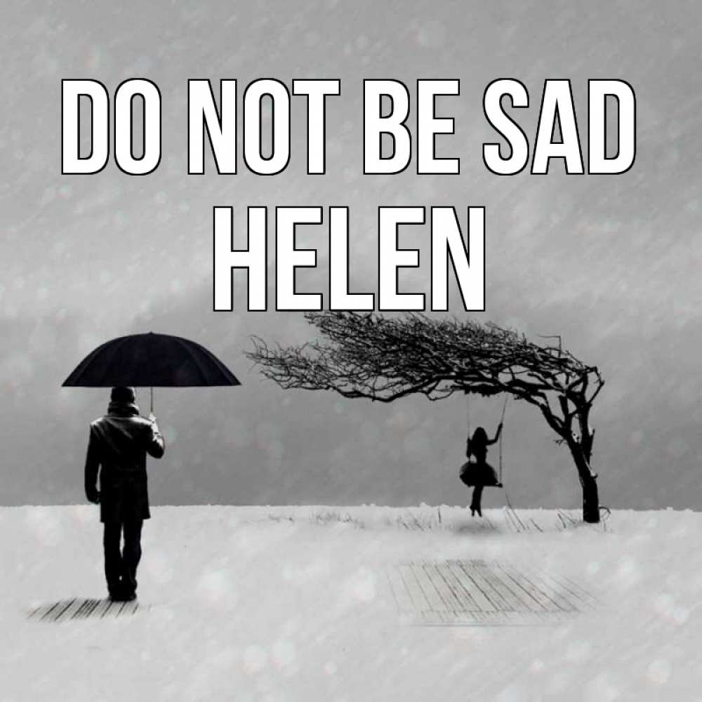 Greetings card с именем, Helen Do not be sad девушка на качели и мужчина под зонтом Greetings with text for free download 