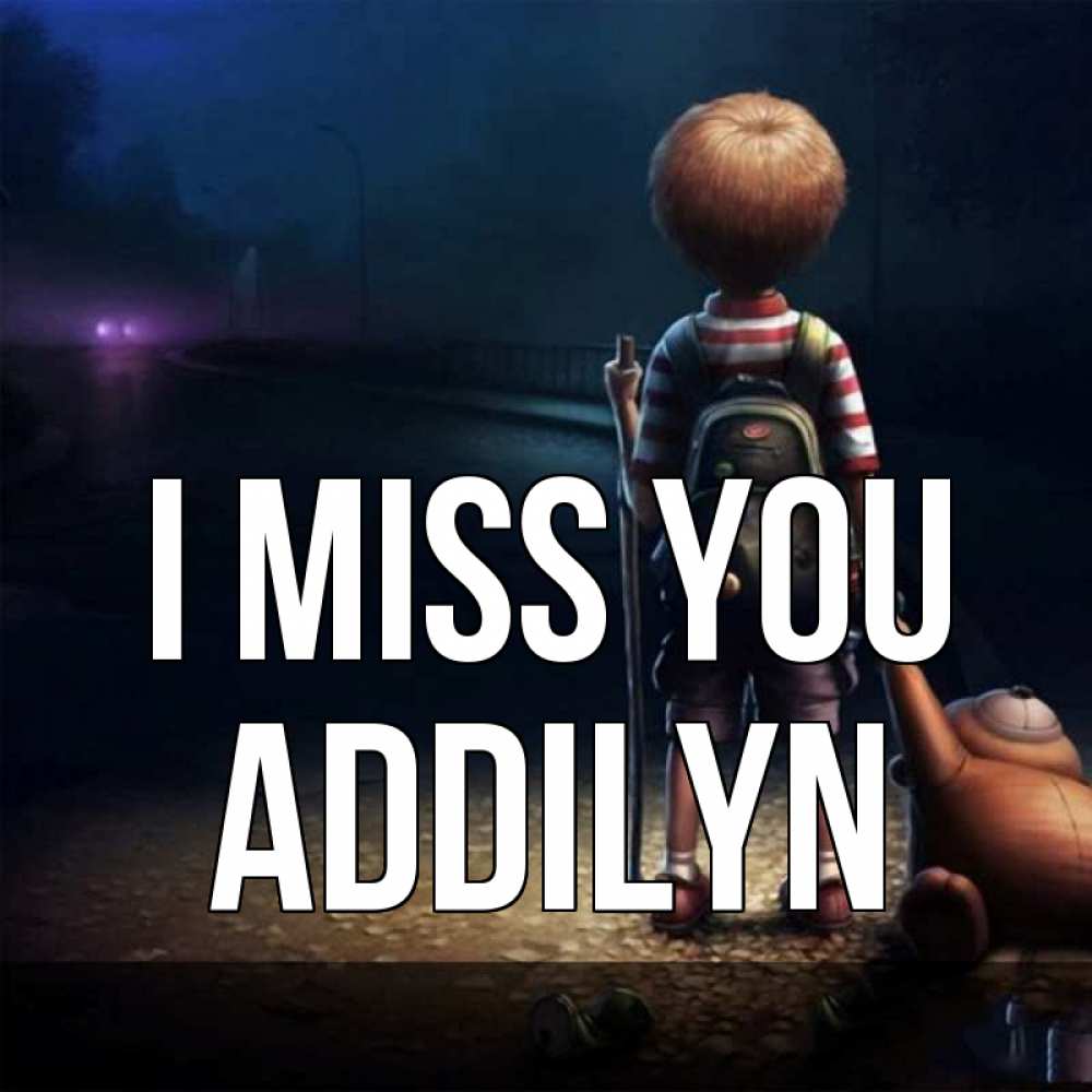 Greetings card с именем, Addilyn I miss you скучно Greetings with text for free download 