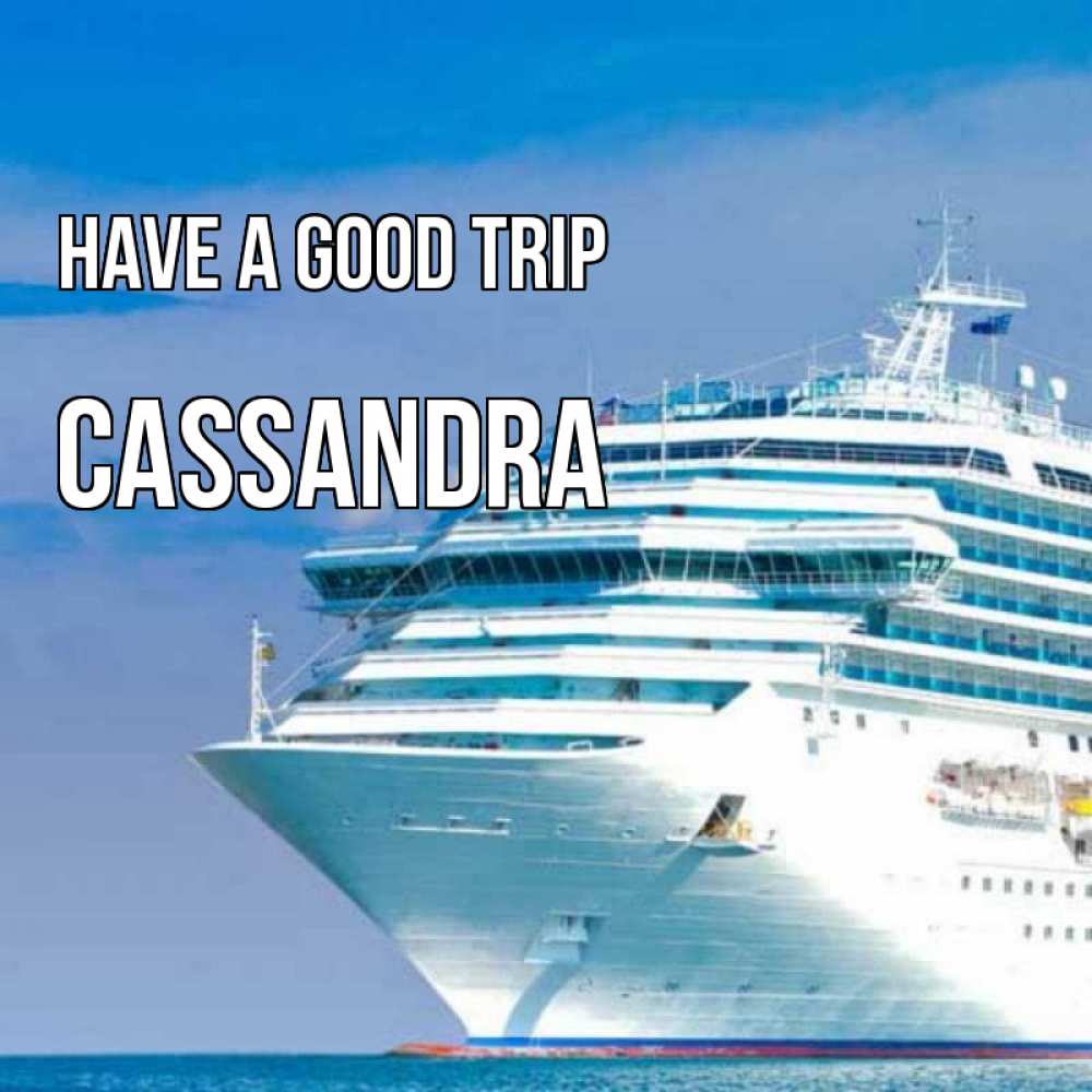 Greetings card с именем, Cassandra Have a good trip огромный лайнер Greetings with text for free download 