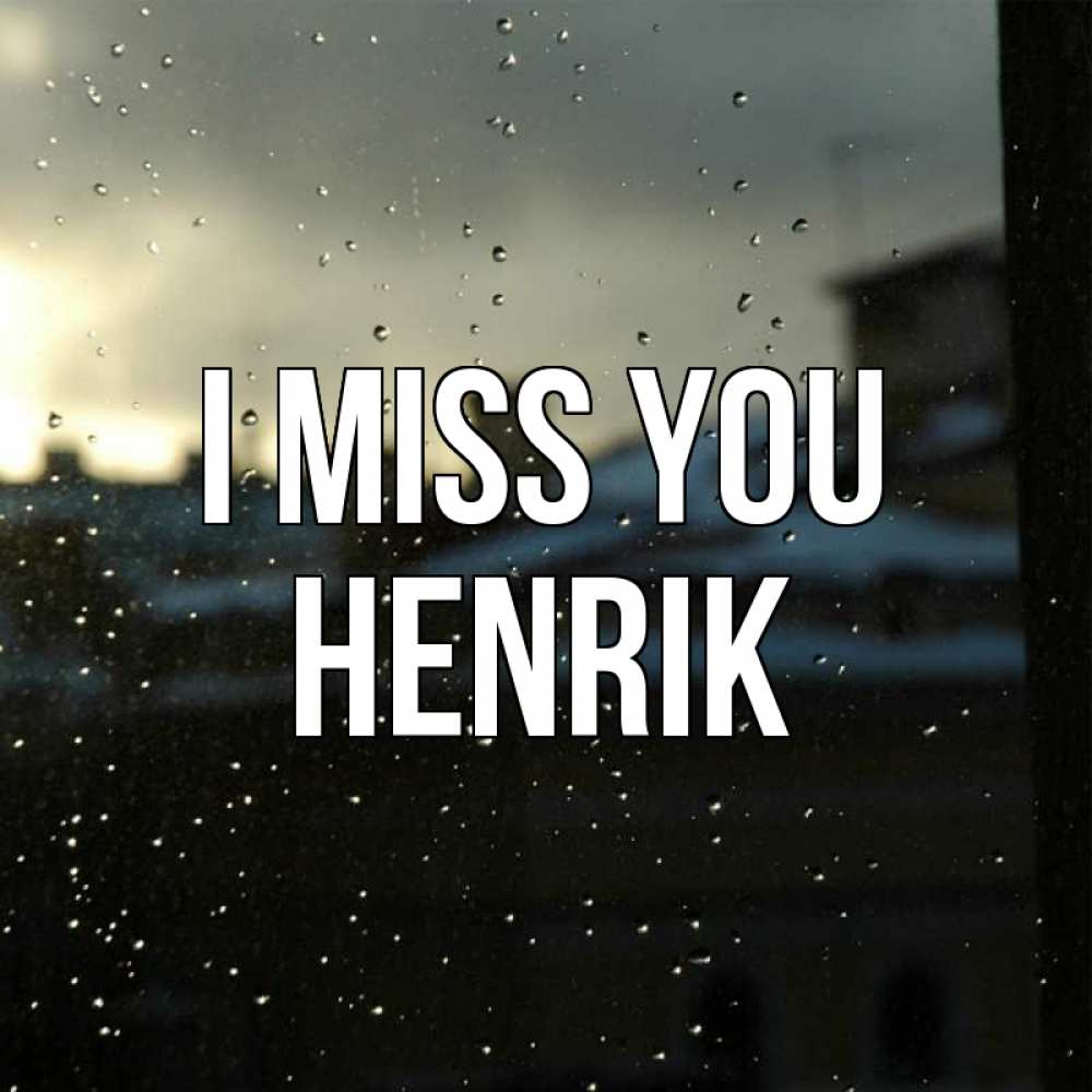 Greetings card с именем, Henrik I miss you капли на стекле Greetings with text for free download 