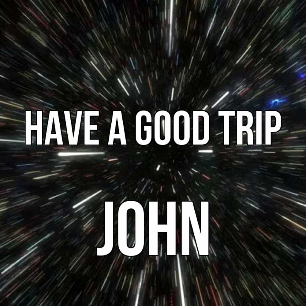 Greetings card с именем, John Have a good trip туннель Greetings with text for free download 