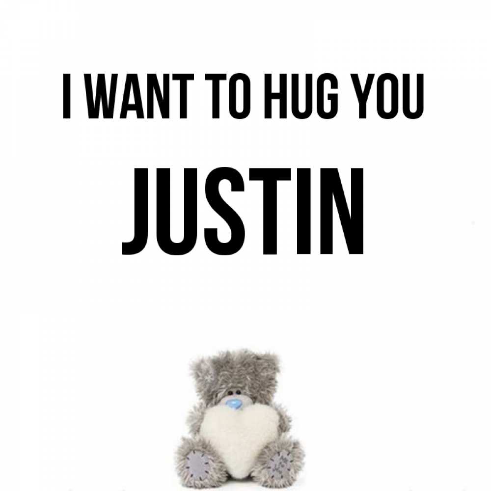 Greetings card с именем, Justin I want to hug you медвежонок с сердечком белого цвета Greetings with text for free download 
