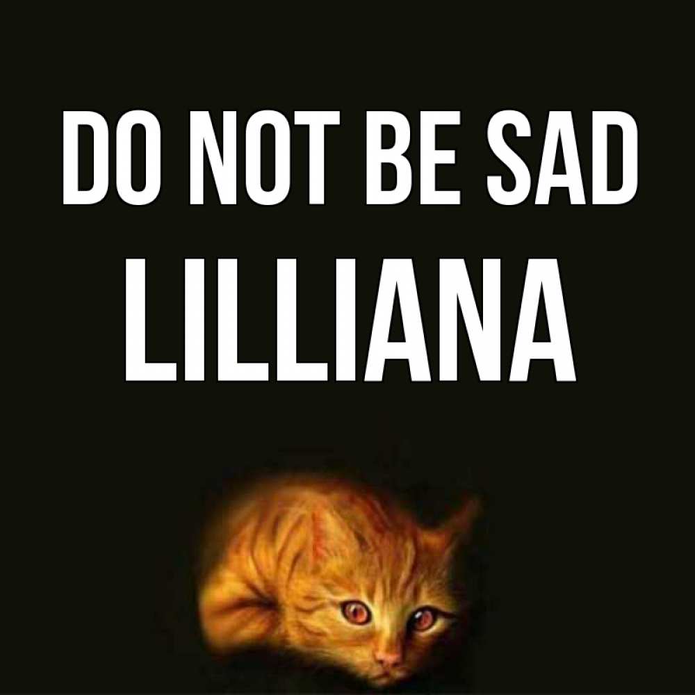 Greetings card с именем, Lilliana Do not be sad лежащий кот в темноте Greetings with text for free download 