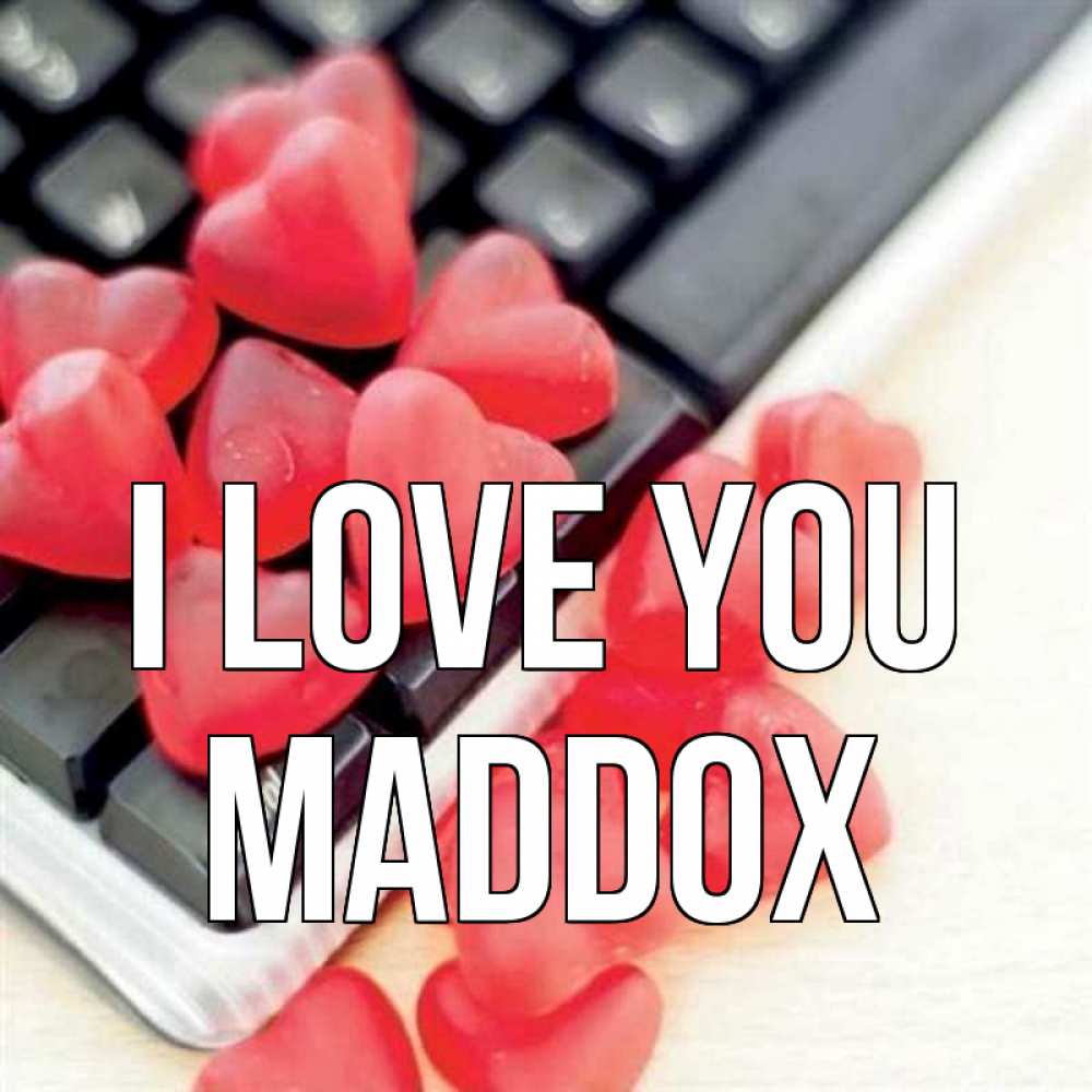 Greetings card с именем, Maddox I love you конфеты в виде сердец Greetings with text for free download 