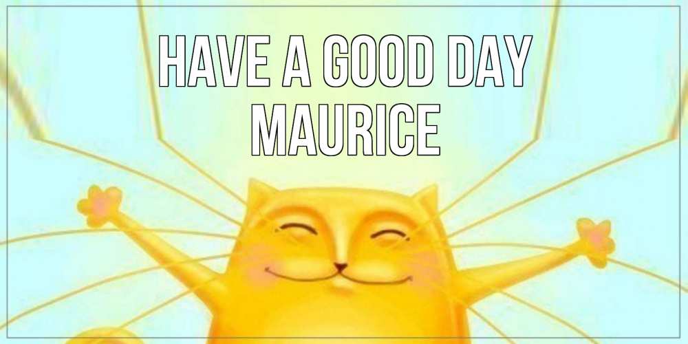 Greetings card с именем, Maurice Have a good day обнимашки Greetings with text for free download 