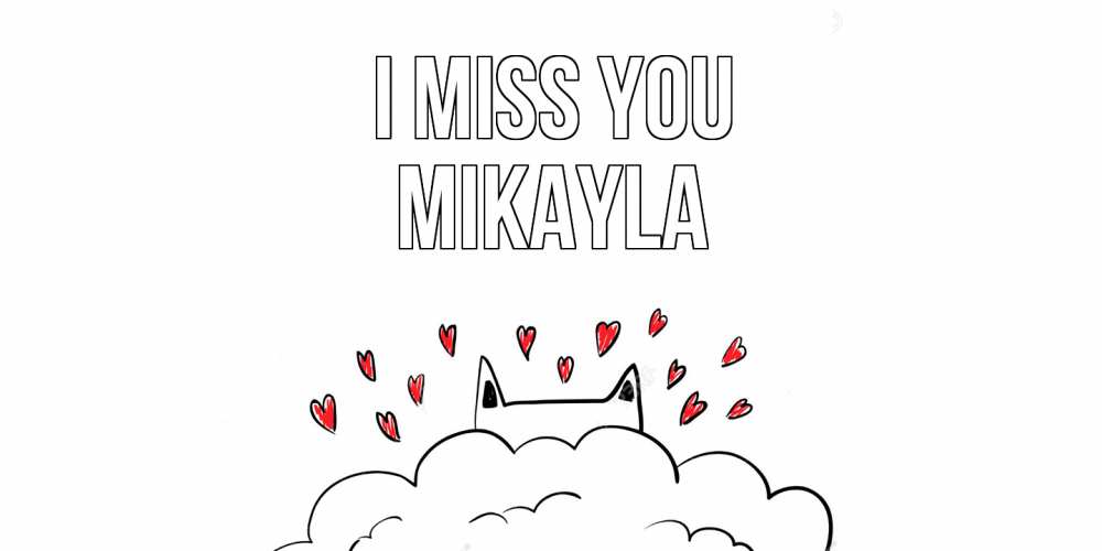 Greetings card с именем, Mikayla I miss you котик скучает по тебе очень с сердечками Greetings with text for free download 