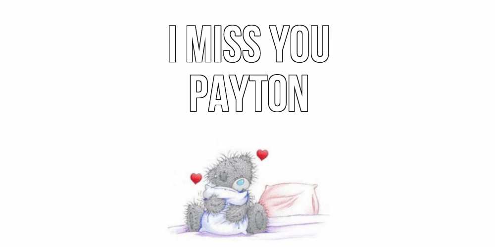 Greetings card с именем, Payton I miss you мишка Greetings with text for free download 