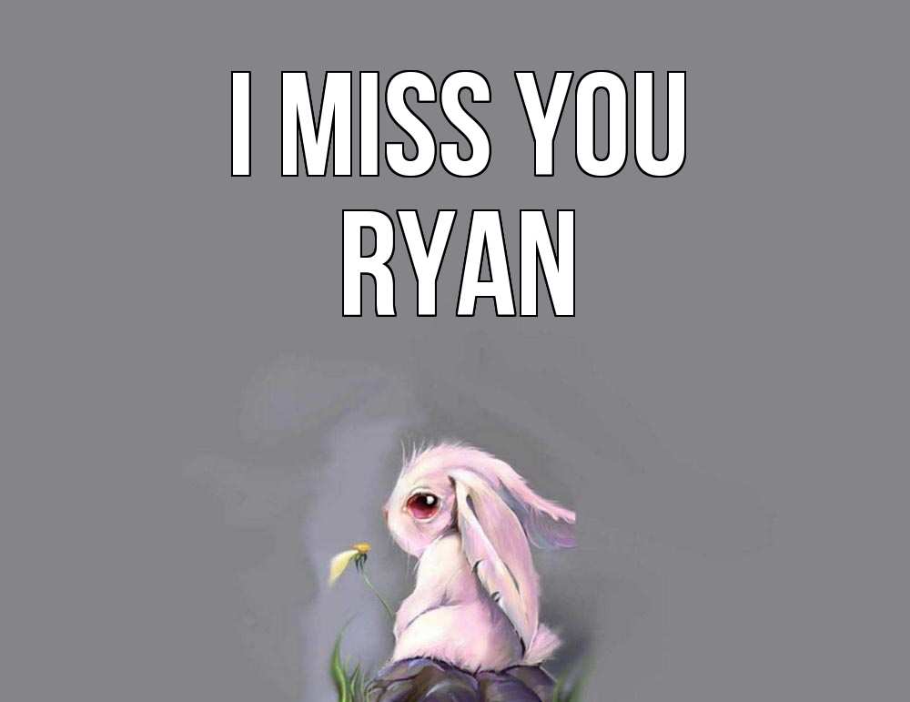 Greetings card с именем, Ryan I miss you заяц Greetings with text for free download 