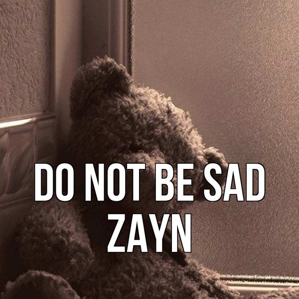 Greetings card с именем, Zayn Do not be sad стекол рефленое Greetings with text for free download 