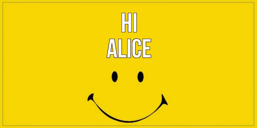 Greetings card с именем, Alice Hi смайл Greetings with text for free download 