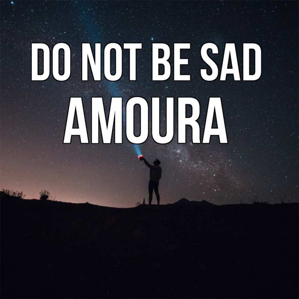 Greetings card с именем, Amoura Do not be sad луч света и млечный путь Greetings with text for free download 