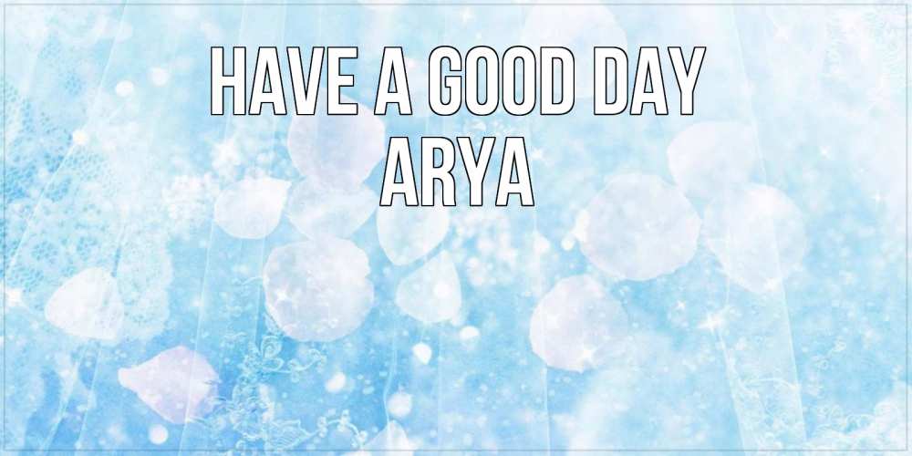 Greetings card с именем, Arya Have a good day зимняя тема Greetings with text for free download 