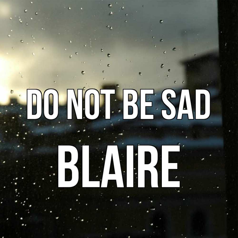 Greetings card с именем, Blaire Do not be sad вид на крыши Greetings with text for free download 