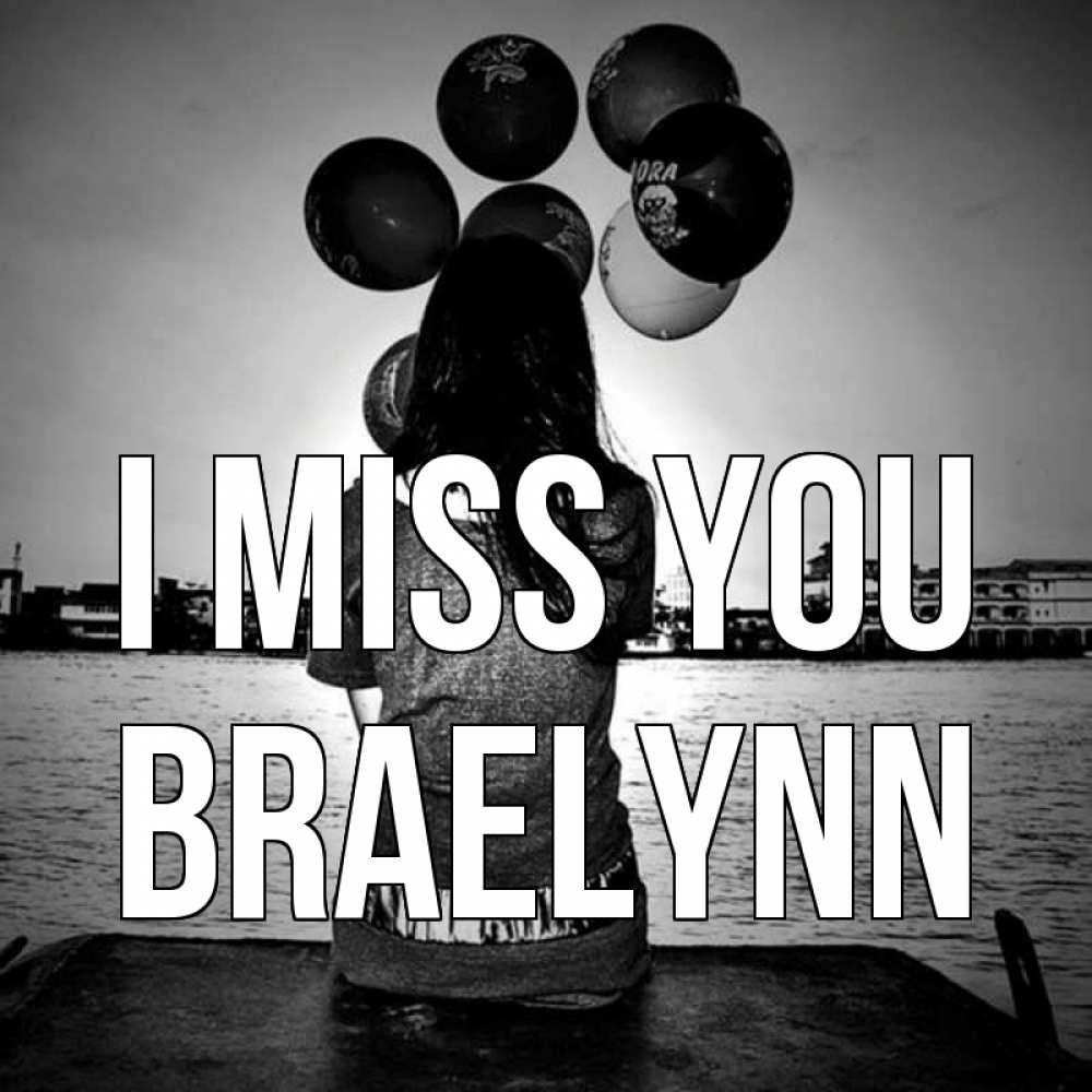 Greetings card с именем, Braelynn I miss you девушка на мосту 1 Greetings with text for free download 