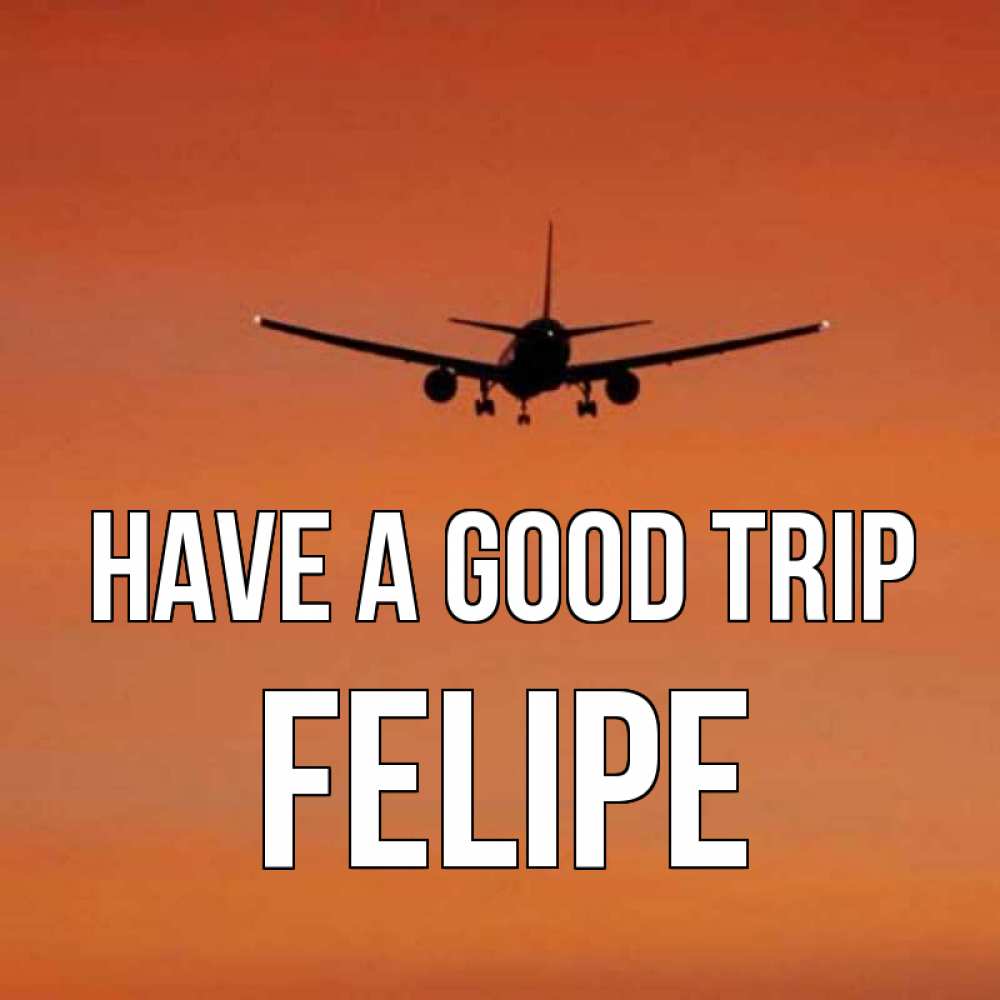 Greetings card с именем, Felipe Have a good trip силуэт самолета Greetings with text for free download 