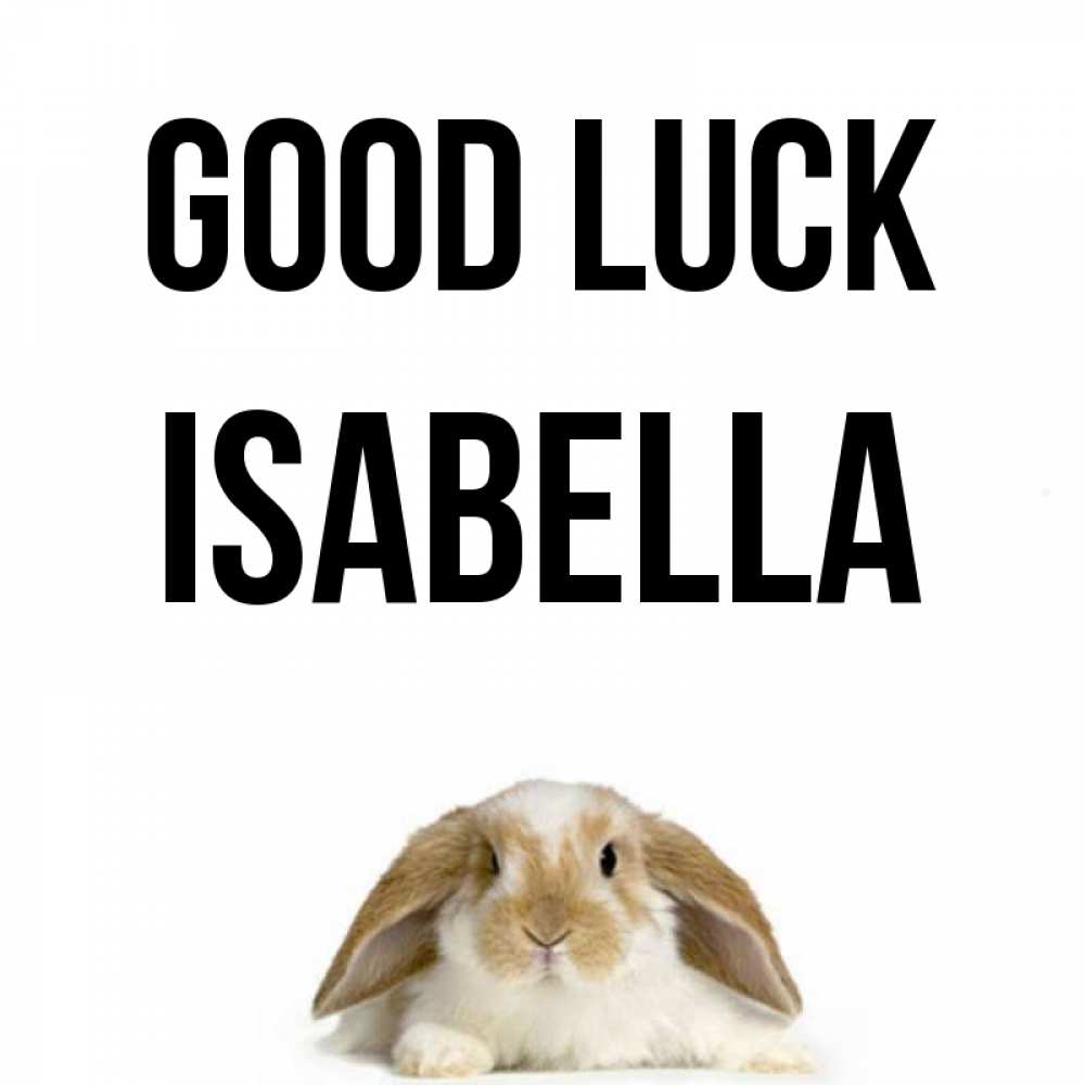 Greetings card с именем, Isabella Good luck открытки с произвольным текстом который можно вставить в открытку и создать ее самостоятельно бесплатно онлайн Greetings with text for free download 