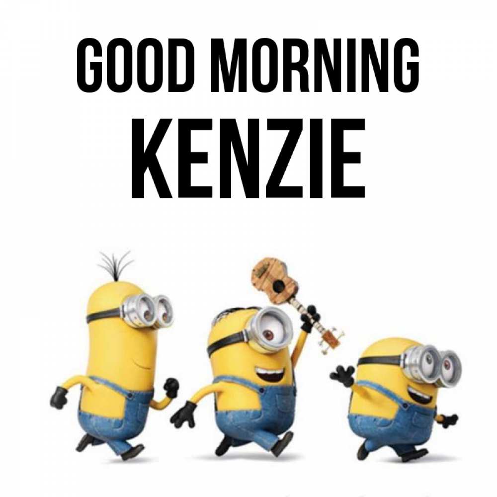 Greetings card с именем, Kenzie Good morning миньоны и прекрасное утро Greetings with text for free download 